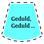 Geduld, Geduld...